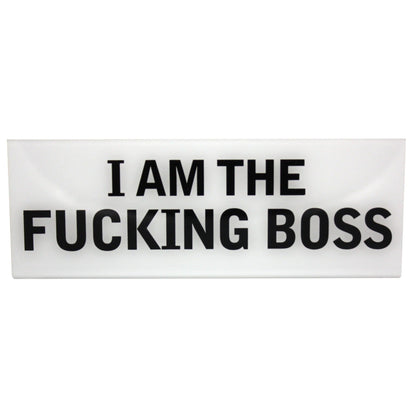 I Am The Fucking Boss Desk Plate
